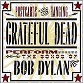 Grateful Dead : Postcards Of The Hanging : Grateful Dead Perform The Songs Of Bob Dylan